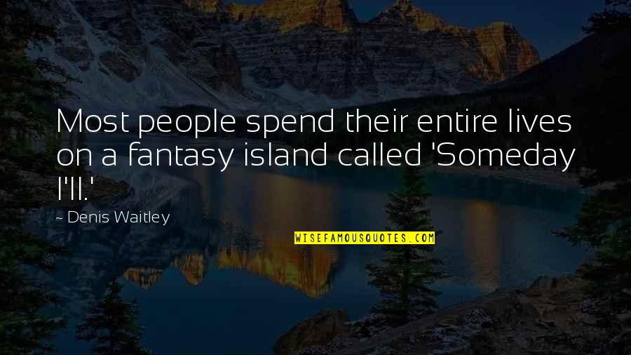 Fantasy Island Quotes By Denis Waitley: Most people spend their entire lives on a