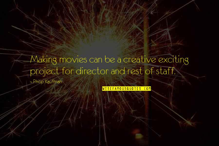 Fantasy League Mike Lupica Quotes By Philip Kaufman: Making movies can be a creative exciting project