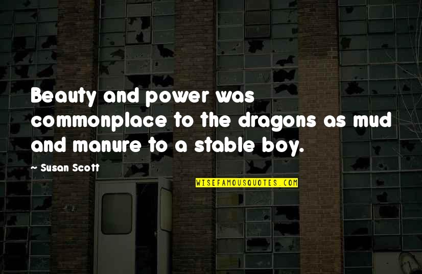 Fantasy Lights Quotes By Susan Scott: Beauty and power was commonplace to the dragons