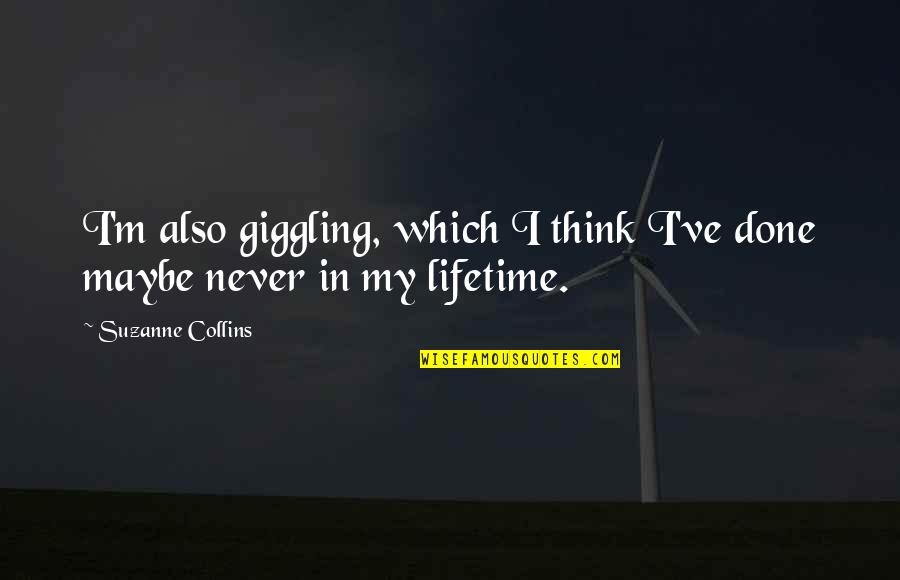 Fantasy Lights Quotes By Suzanne Collins: I'm also giggling, which I think I've done Fantasy Lights Quotes By Suzanne Collins: I'm also giggling, which I think I've done