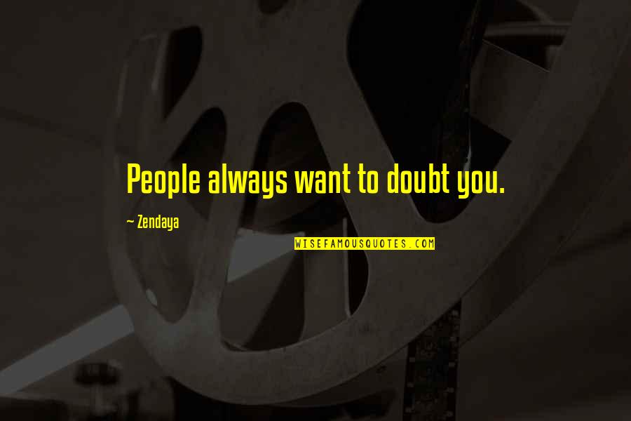 Fantasy Lights Quotes By Zendaya: People always want to doubt you. Fantasy Lights Quotes By Zendaya: People always want to doubt you.