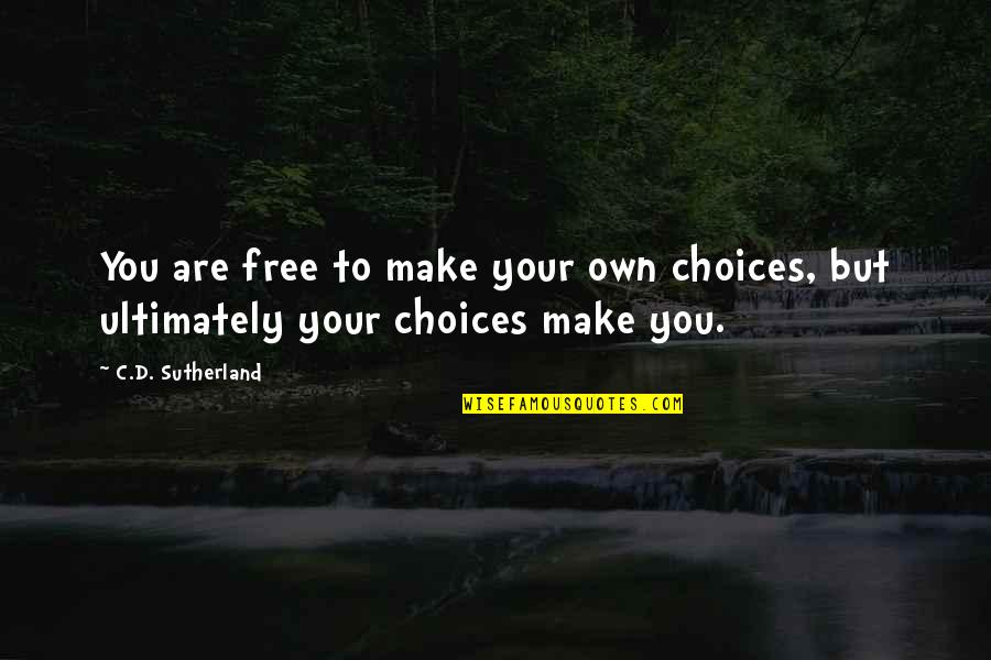 Fantasy Literature Quotes By C.D. Sutherland: You are free to make your own choices,