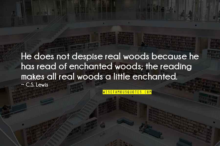 Fantasy Literature Quotes By C.S. Lewis: He does not despise real woods because he