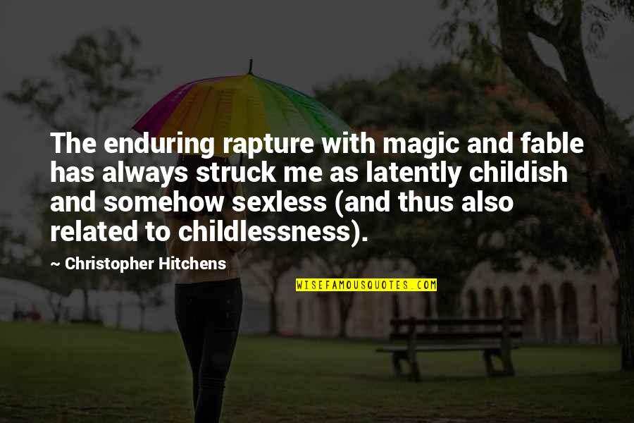 Fantasy Literature Quotes By Christopher Hitchens: The enduring rapture with magic and fable has