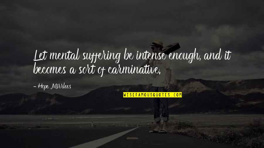 Fantasy Literature Quotes By Hope Mirrlees: Let mental suffering be intense enough, and it
