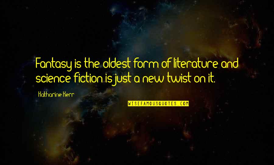 Fantasy Literature Quotes By Katharine Kerr: Fantasy is the oldest form of literature and