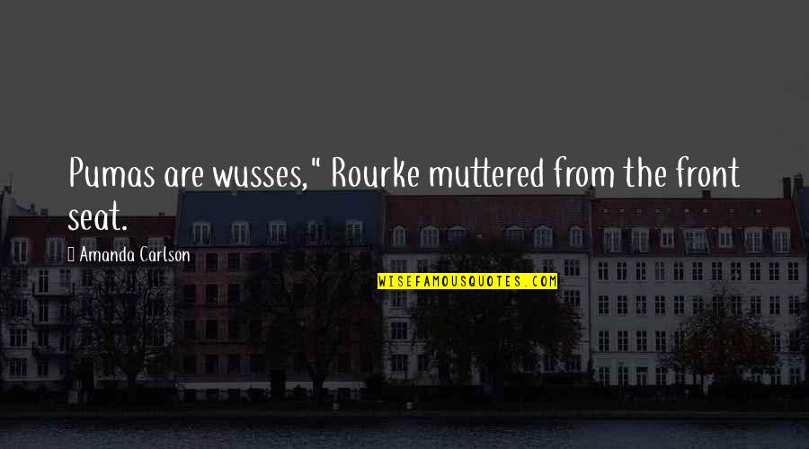 Fantasy Paranormal Quotes By Amanda Carlson: Pumas are wusses," Rourke muttered from the front Fantasy Paranormal Quotes By Amanda Carlson: Pumas are wusses," Rourke muttered from the front