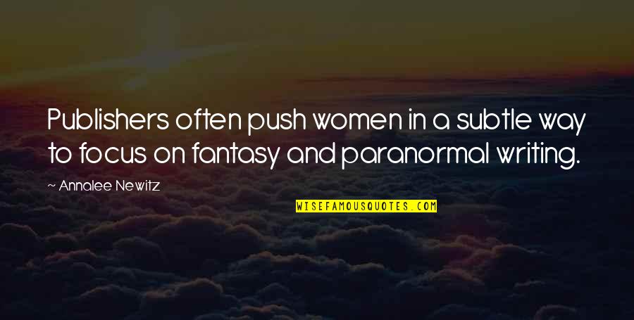 Fantasy Paranormal Quotes By Annalee Newitz: Publishers often push women in a subtle way Fantasy Paranormal Quotes By Annalee Newitz: Publishers often push women in a subtle way