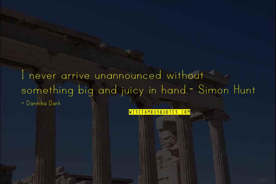Fantasy Paranormal Quotes By Dannika Dark: I never arrive unannounced without something big and
