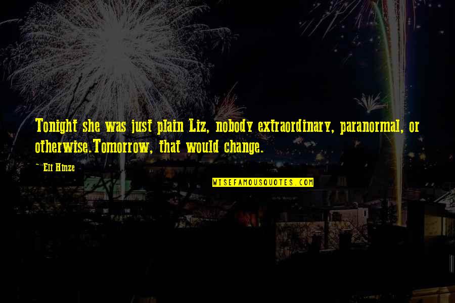 Fantasy Paranormal Quotes By Eli Hinze: Tonight she was just plain Liz, nobody extraordinary, Fantasy Paranormal Quotes By Eli Hinze: Tonight she was just plain Liz, nobody extraordinary,