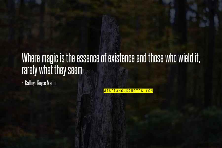 Fantasy Paranormal Quotes By Kathryn Royce-Martin: Where magic is the essence of existence and Fantasy Paranormal Quotes By Kathryn Royce-Martin: Where magic is the essence of existence and