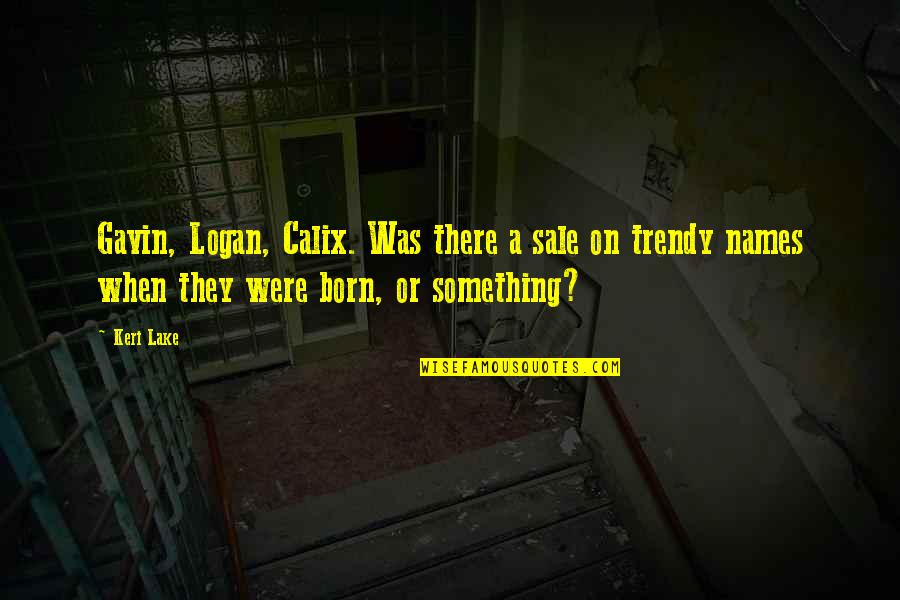 Fantasy Paranormal Quotes By Keri Lake: Gavin, Logan, Calix. Was there a sale on Fantasy Paranormal Quotes By Keri Lake: Gavin, Logan, Calix. Was there a sale on