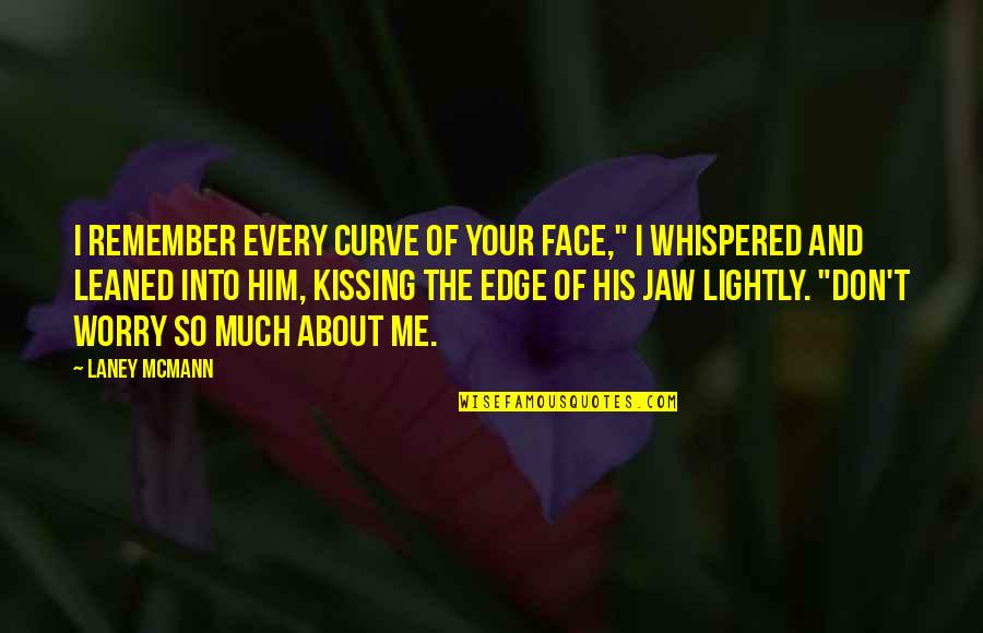 Fantasy Paranormal Quotes By Laney McMann: I remember every curve of your face," I Fantasy Paranormal Quotes By Laney McMann: I remember every curve of your face," I