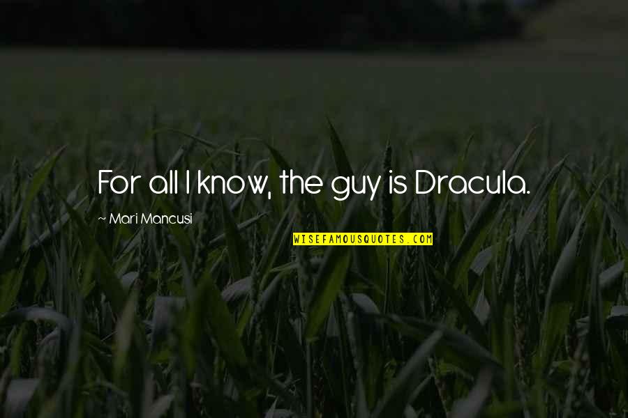 Fantasy Paranormal Quotes By Mari Mancusi: For all I know, the guy is Dracula. Fantasy Paranormal Quotes By Mari Mancusi: For all I know, the guy is Dracula.