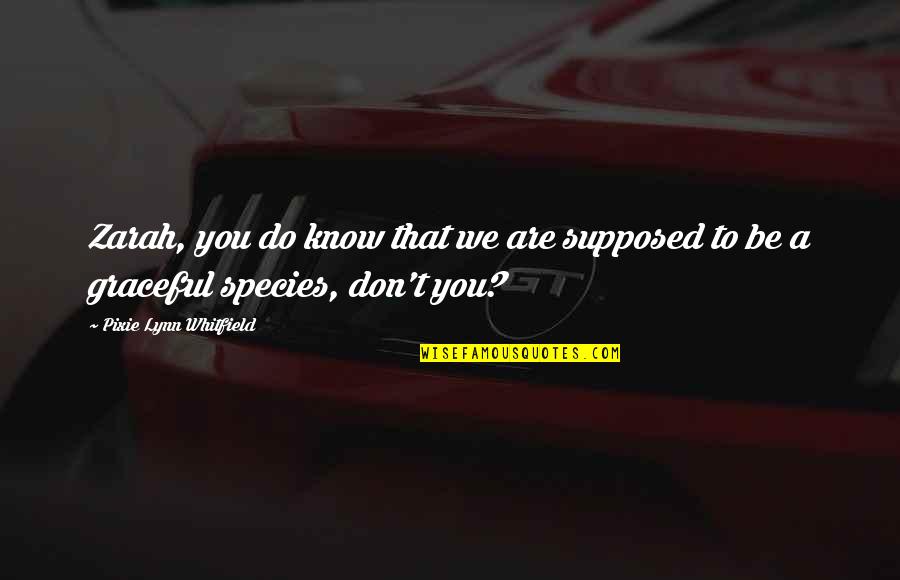 Fantasy Paranormal Quotes By Pixie Lynn Whitfield: Zarah, you do know that we are supposed Fantasy Paranormal Quotes By Pixie Lynn Whitfield: Zarah, you do know that we are supposed