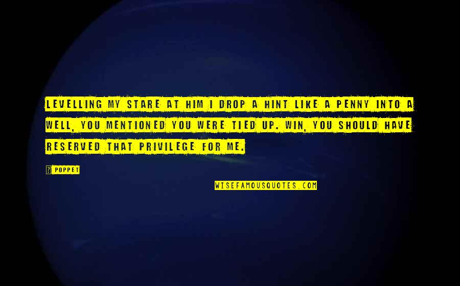 Fantasy Paranormal Quotes By Poppet: Levelling my stare at him I drop a Fantasy Paranormal Quotes By Poppet: Levelling my stare at him I drop a
