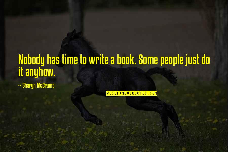 Fantasy Places Quotes By Sharyn McCrumb: Nobody has time to write a book. Some