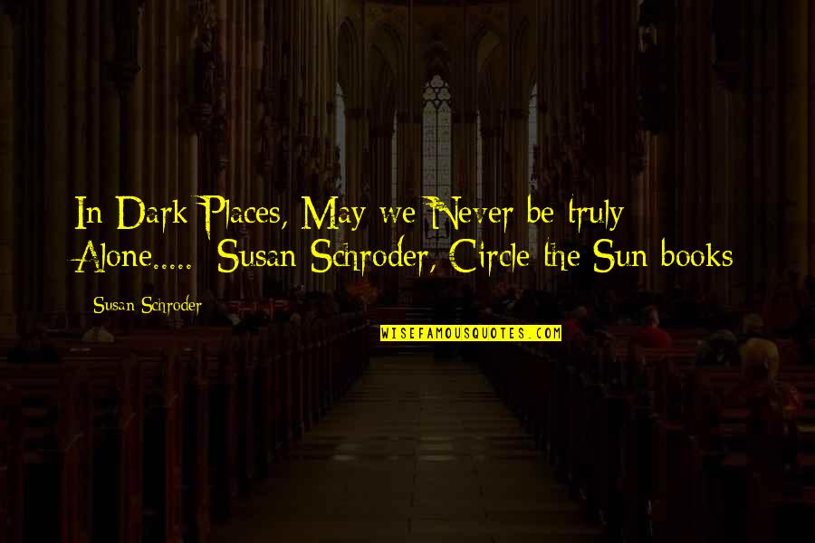 Fantasy Places Quotes By Susan Schroder: In Dark Places, May we Never be truly