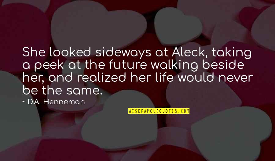 Fantasy Quotes And Quotes By D.A. Henneman: She looked sideways at Aleck, taking a peek