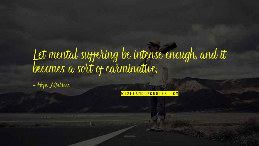 Fantasy Quotes And Quotes By Hope Mirrlees: Let mental suffering be intense enough, and it