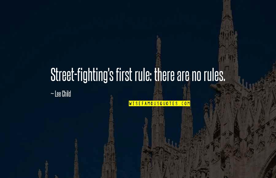 Fantasy Relationship Quotes By Lee Child: Street-fighting's first rule: there are no rules.