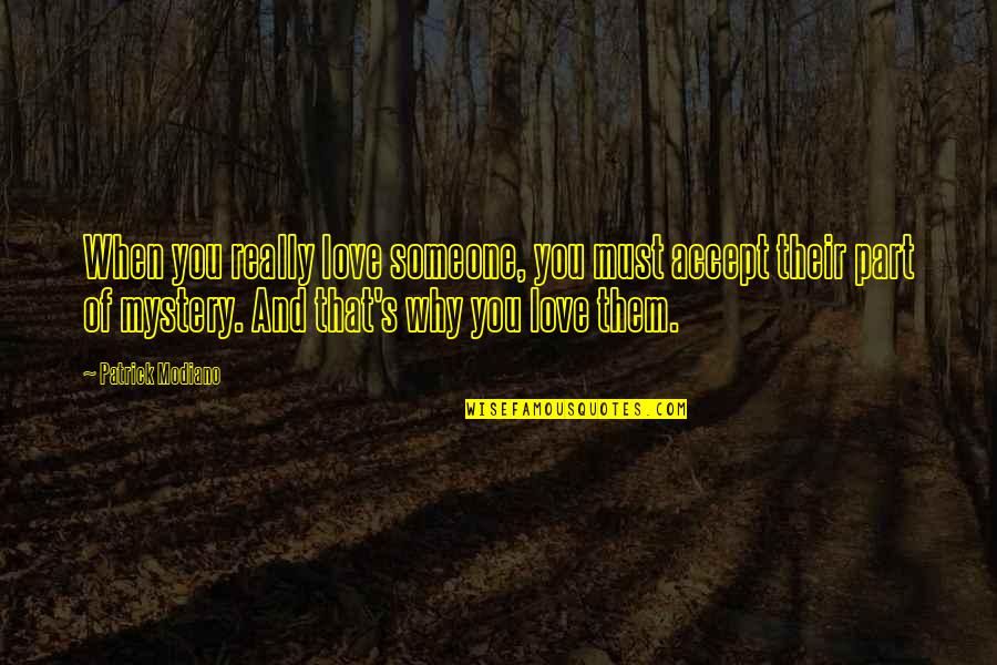 Fantasy Relationship Quotes By Patrick Modiano: When you really love someone, you must accept