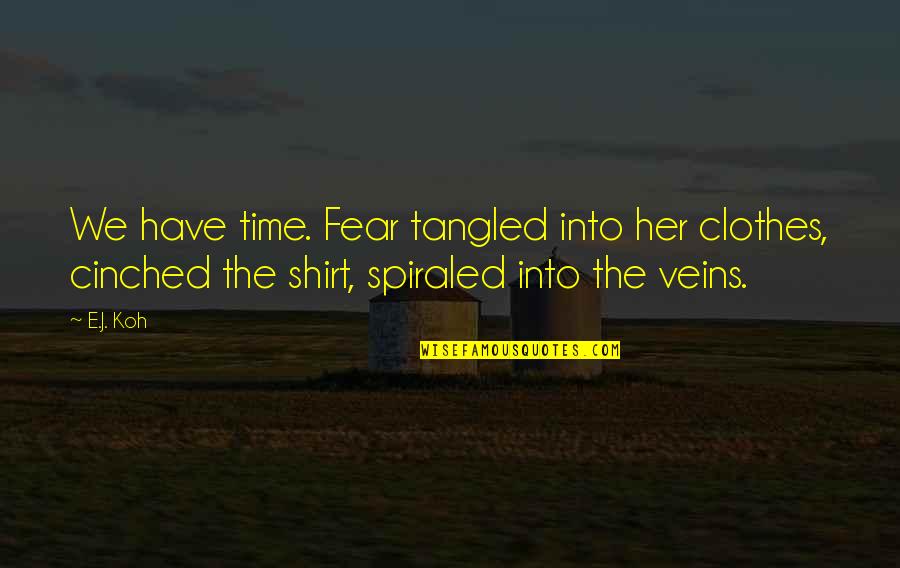 Fantasy Scifi Quotes By E.J. Koh: We have time. Fear tangled into her clothes,
