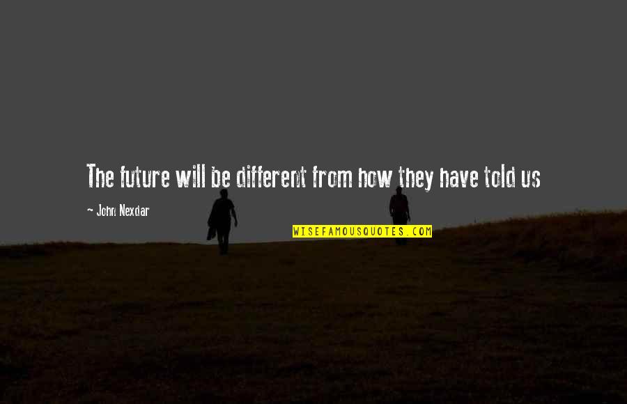 Fantasy Scifi Quotes By John Nexdar: The future will be different from how they