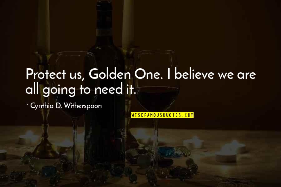 Fantasy Series Quotes By Cynthia D. Witherspoon: Protect us, Golden One. I believe we are