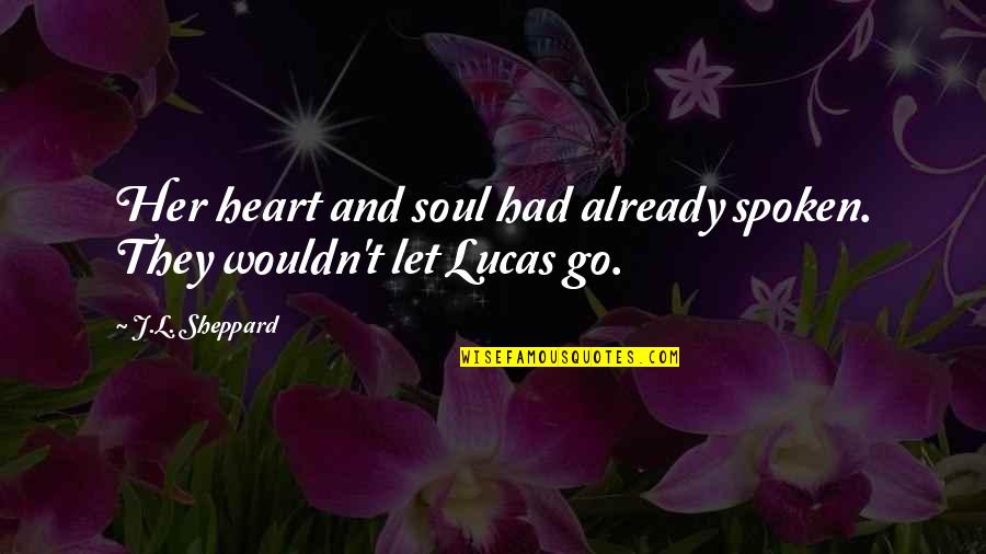 Fantasy Series Quotes By J.L. Sheppard: Her heart and soul had already spoken. They
