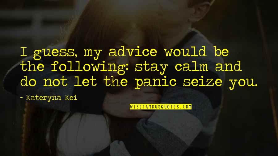 Fantasy Series Quotes By Kateryna Kei: I guess, my advice would be the following: