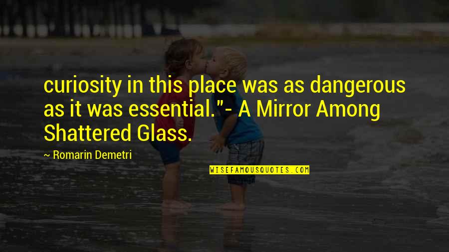 Fantasy Series Series Quotes By Romarin Demetri: curiosity in this place was as dangerous as Fantasy Series Series Quotes By Romarin Demetri: curiosity in this place was as dangerous as