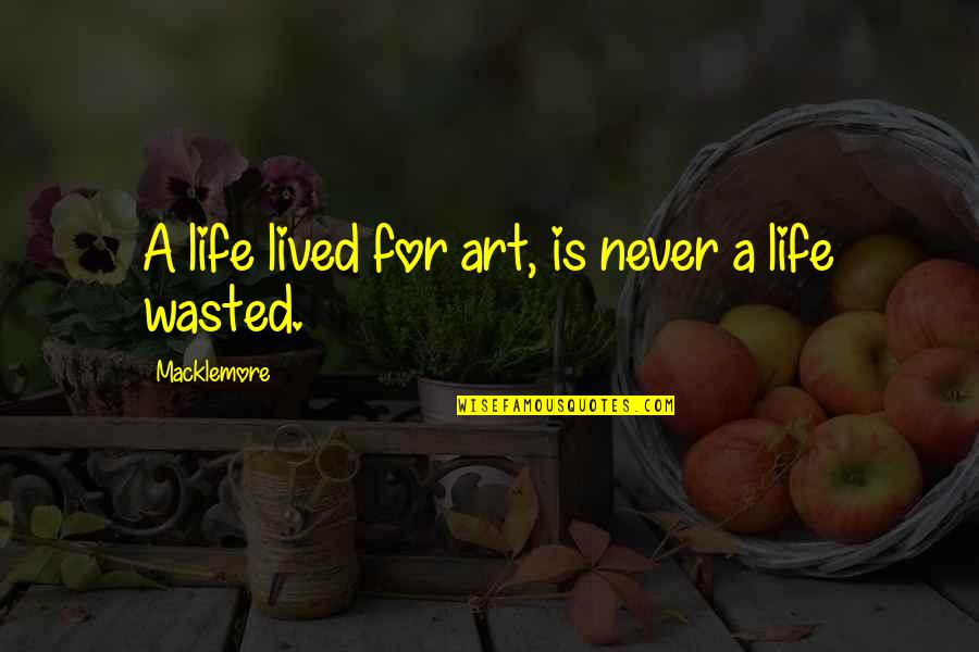 Fantasy Smack Talk Quotes By Macklemore: A life lived for art, is never a Fantasy Smack Talk Quotes By Macklemore: A life lived for art, is never a