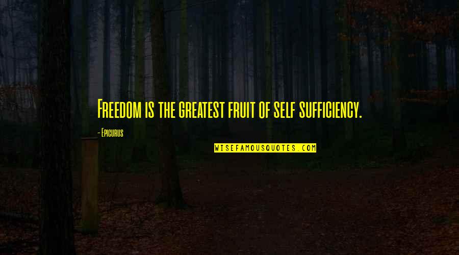 Fantasy Uppermg Quotes By Epicurus: Freedom is the greatest fruit of self sufficiency.