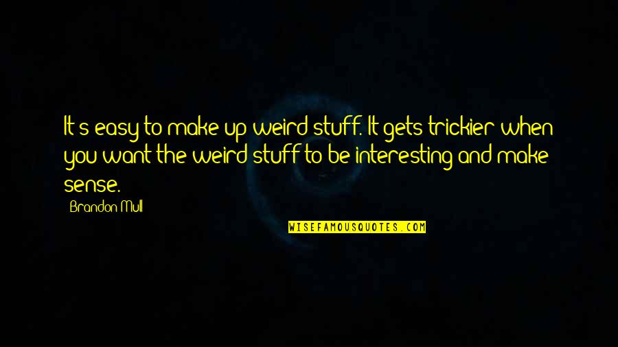 Fantasy Writing Quotes By Brandon Mull: It's easy to make up weird stuff. It Fantasy Writing Quotes By Brandon Mull: It's easy to make up weird stuff. It