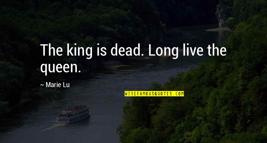 Fantasy Ya Quotes By Marie Lu: The king is dead. Long live the queen.