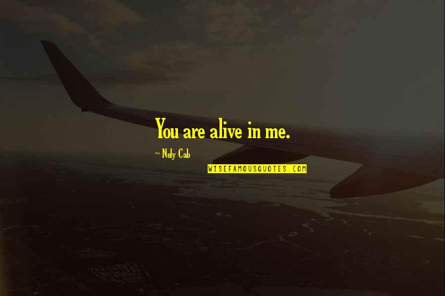 Fantasy Ya Quotes By Nely Cab: You are alive in me.