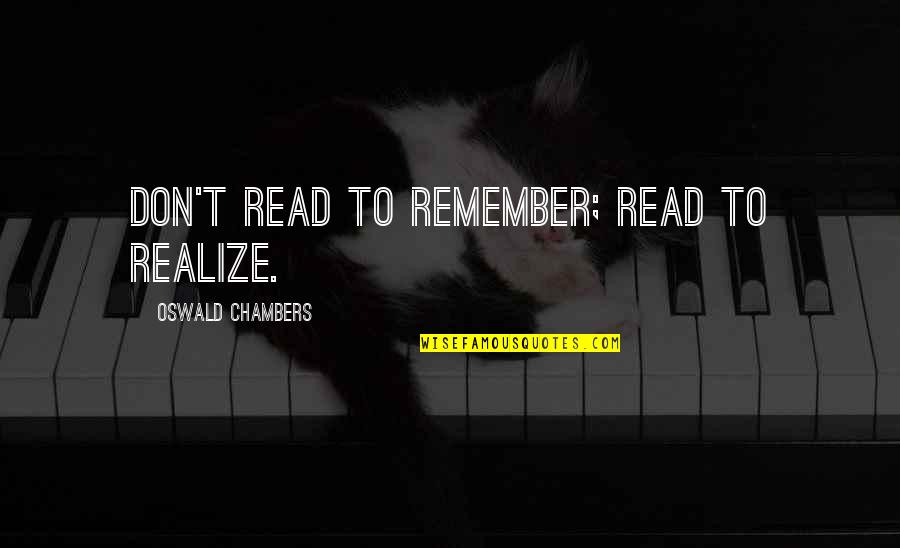 Fantasyand Quotes By Oswald Chambers: Don't read to remember; read to realize.