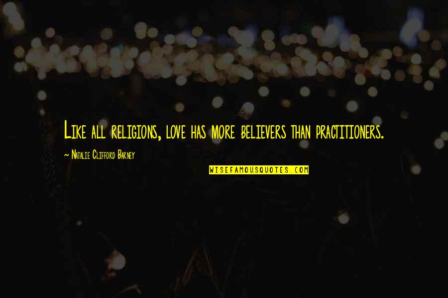 Fantasyland Hotel Quotes By Natalie Clifford Barney: Like all religions, love has more believers than Fantasyland Hotel Quotes By Natalie Clifford Barney: Like all religions, love has more believers than