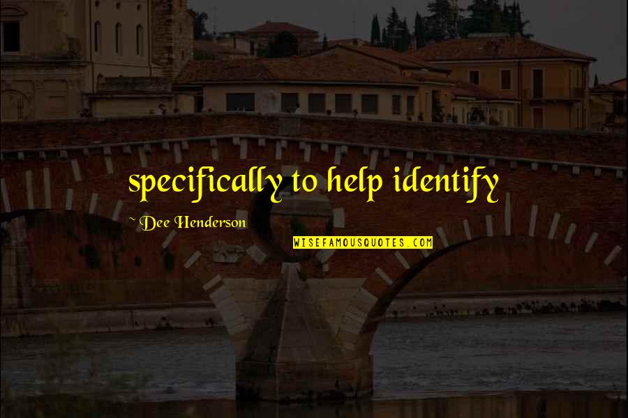 Fantauzzo Acupuncture Quotes By Dee Henderson: specifically to help identify