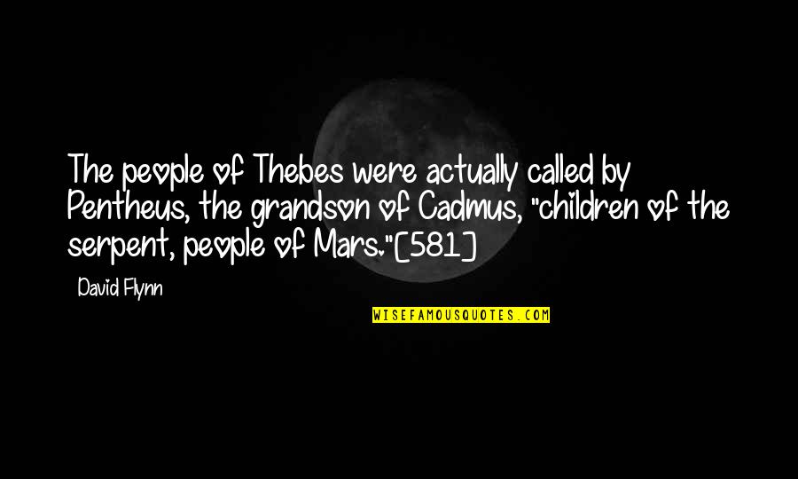Fantazmik Quotes By David Flynn: The people of Thebes were actually called by