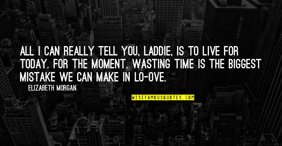 Fantezie Dex Quotes By Elizabeth Morgan: All I can really tell you, laddie, is Fantezie Dex Quotes By Elizabeth Morgan: All I can really tell you, laddie, is