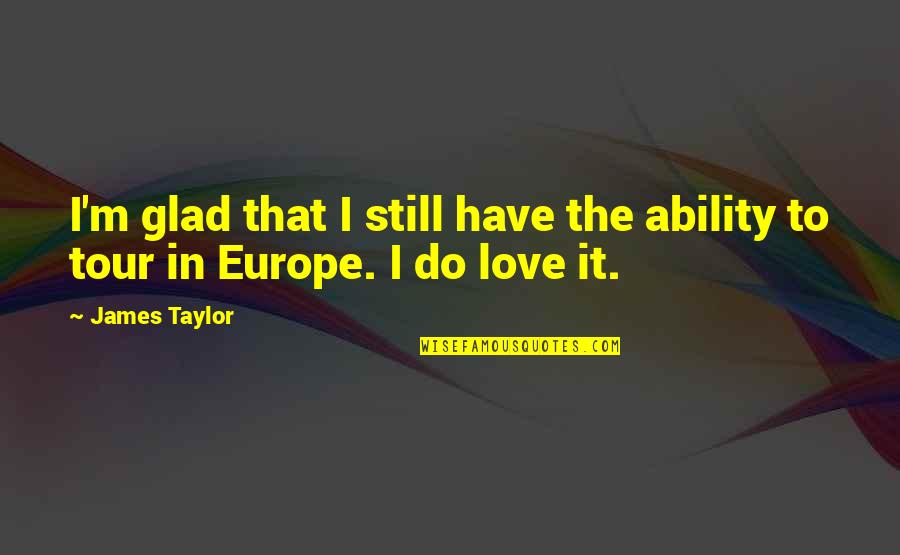 Fantezii Cu Curve Quotes By James Taylor: I'm glad that I still have the ability