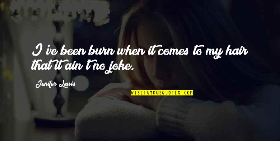 Fantezii Cu Curve Quotes By Jenifer Lewis: I've been burn when it comes to my Fantezii Cu Curve Quotes By Jenifer Lewis: I've been burn when it comes to my