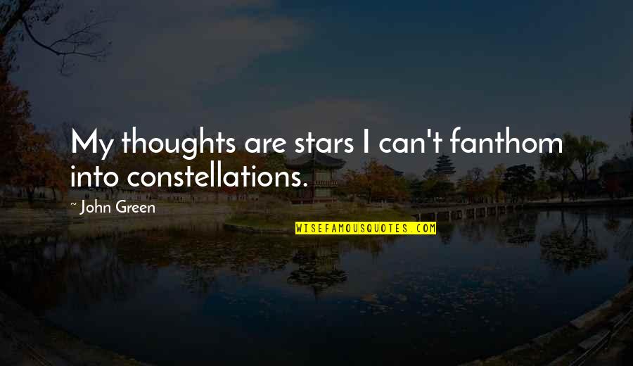 Fanthom Quotes By John Green: My thoughts are stars I can't fanthom into