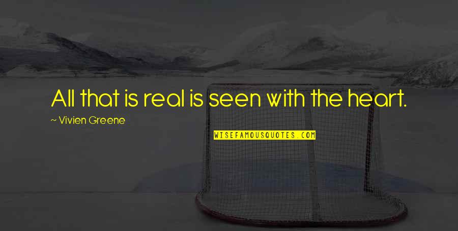 Fanthorpe Poetry Quotes By Vivien Greene: All that is real is seen with the Fanthorpe Poetry Quotes By Vivien Greene: All that is real is seen with the