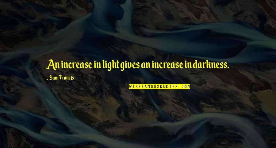 Fantini Research Quotes By Sam Francis: An increase in light gives an increase in