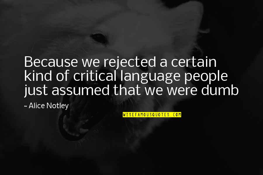 Fanton Work Quotes By Alice Notley: Because we rejected a certain kind of critical