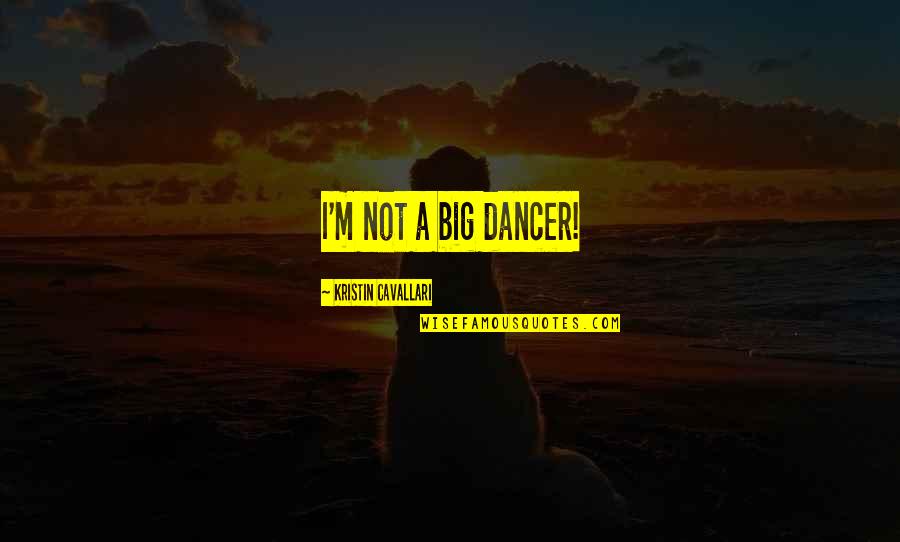 Fantone Leaving Quotes By Kristin Cavallari: I'm not a big dancer! Fantone Leaving Quotes By Kristin Cavallari: I'm not a big dancer!