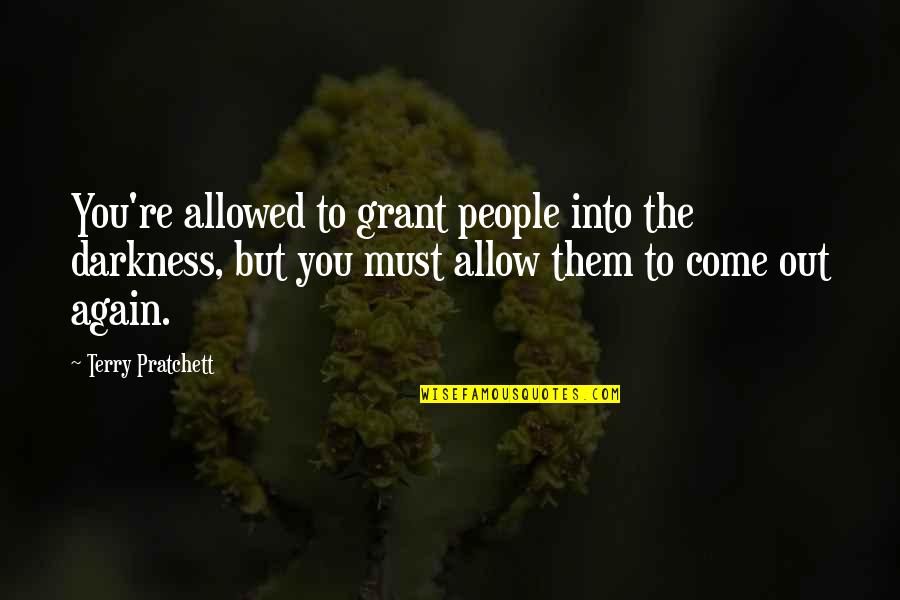 Fantone Leaving Quotes By Terry Pratchett: You're allowed to grant people into the darkness, Fantone Leaving Quotes By Terry Pratchett: You're allowed to grant people into the darkness,